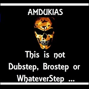 This is not Dubstep, Brostep or Whateverstep, this is Amdukias... Albumcover