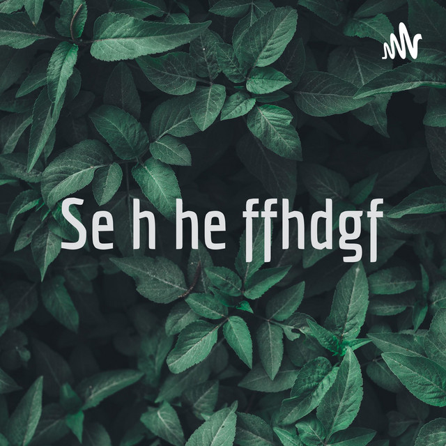 Se h he ffhdgf | Podcast on Spotify