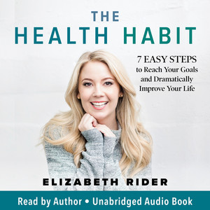 The Health Habit (7 Easy Steps to Reach Your Goals and Dramatically Improve Your Life)