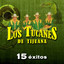 Los Tucanes de Tijuana: 15 Éxitos cover