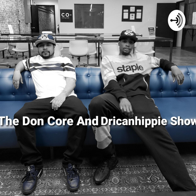 The Don Core and Dricanhippie Show | Podcast on Spotify