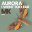 Aurora - I Went Too Far