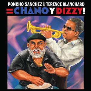 Poncho Sanchez and Terence Blanchard = Chano y Dizzy! album