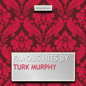 Famous Hits By Turk Murphy cover