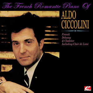The French Romantic Piano Of Aldo Ciccolini (Digitally Remastered) album