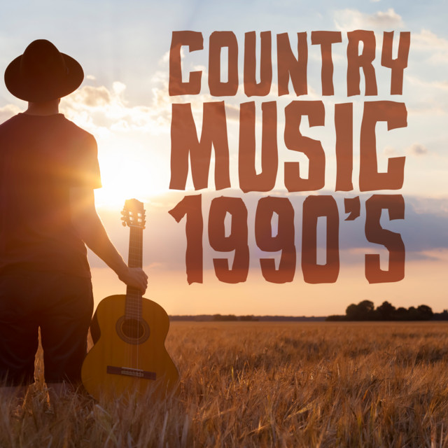 Country Music 1990 s By Various Artists On Spotify