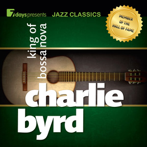 7days Presents Jazz Classics: Charlie Byrd - King of Bossa Nova cover
