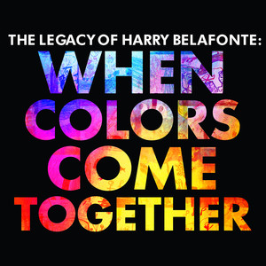 The Legacy of Harry Belafonte: When Colors Come Together album