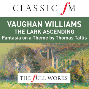 Vaughan Williams: The Lark Ascending (Classic FM: The Full Works) album