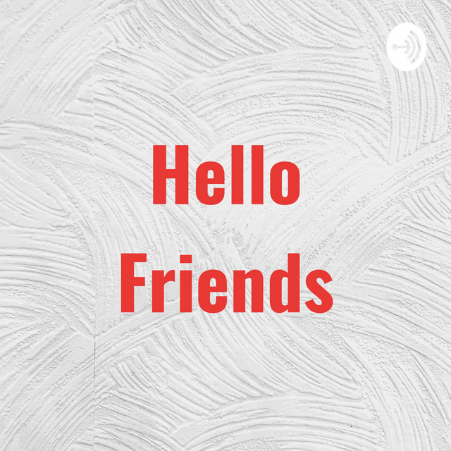 Hello Friends | Podcast on Spotify