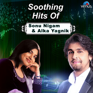 Soothing Hits of Sonu Nigam & Alka Yagnik album