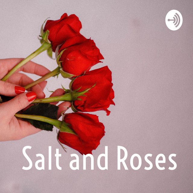 Salt and Roses | Podcast on Spotify