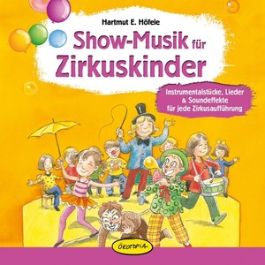 Show-Musik für Zirkuskinder (Instrumentalstücke, Lieder & Soundeffekte für jede Zirkusaufführung) Albumcover