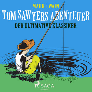 Tom Sawyers Abenteuer - Der ultimative Klassiker (Ungekürzt)