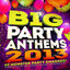 Big Party Anthems 2013 - 40 Monster Party Smashes – The Biggest Party Dance Hits – Perfect for Birthdays, Holidays, BBQs, Christmas & Office Parties Albumcover