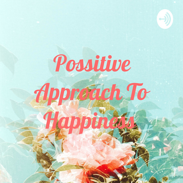 Possitive Approach To Happiness | Podcast on Spotify