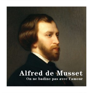 Alfred de Musset : On ne badine pas avec l'amour