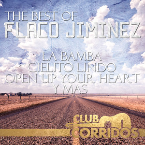 Club Corridos: The Best Of Flaco Jiminez - La Bamba, Cielito Lindo, Open Up Your Heart, Y Mas album