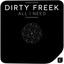 Dirty Freek - All I Need