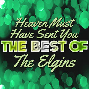 Heaven Must Have Sent You - The Best of the Elgins album