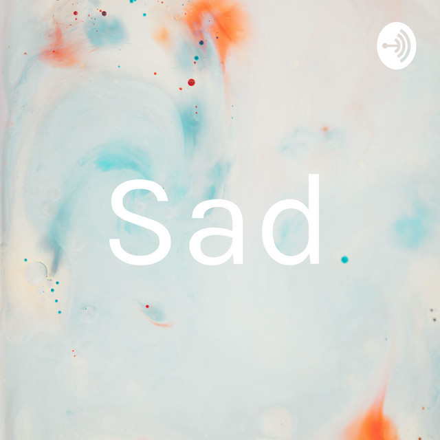 Sad | Podcast on Spotify