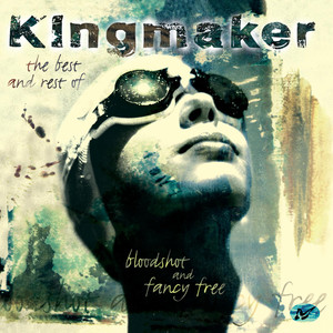 Bloodshot and Fancy Free: The Best of Kingmaker cover