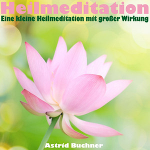 Heilmeditation (Eine kleine Heilmeditation mit großer Wirkung)