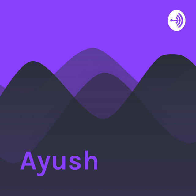 Ayush | Podcast on Spotify