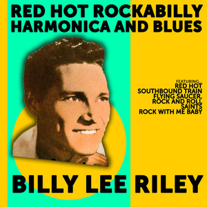 Billy Lee Riley: Red Hot Rockabilly,Harmonica and Blues album