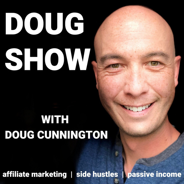 Affiliate Marketing & Side Hustles on the Doug.Show | Podcast on Spotify