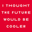 I Thought the Future Would Be Cooler cover