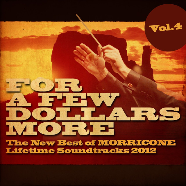 For A Few Dollars More, Vol. 4 (the New Best Of Morricone Lifetime Soundtracks 2012 ) cover