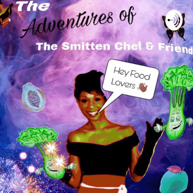 The Adventures Of The Smitten Chef & Friends | Podcast on Spotify