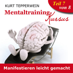 Mentaltraining Kursus: Manifestieren leicht gemacht, Teil 7