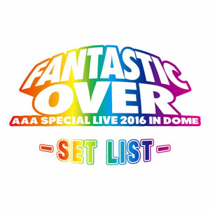 AAA Special Live 2016 in Dome -FANTASTIC OVER- SET LIST cover