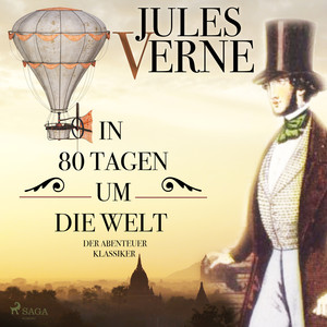 In 80 Tagen um die Welt - Der Abenteuer-Klassiker (Ungekürzt)