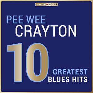 Masterpieces Presents Pee Wee Crayton: 10 Greatest Blues Hits album