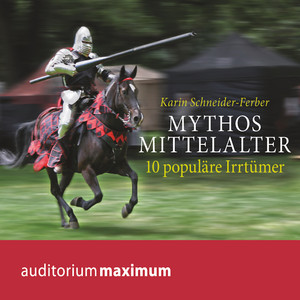 Mythos Mittelalter - 10 populäre Irrtümer (Ungekürzt)