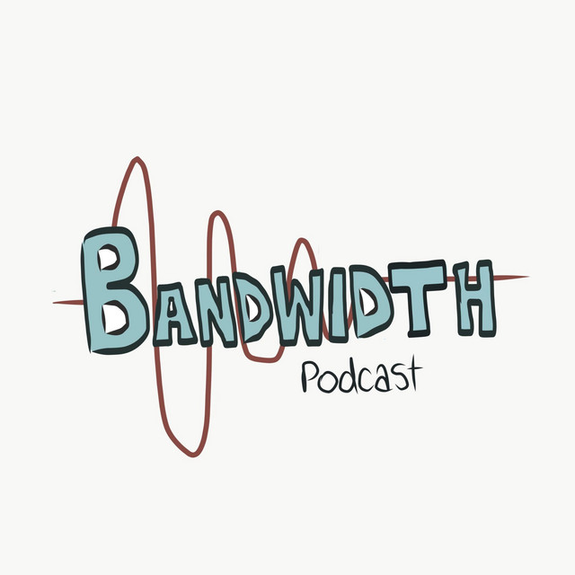 bandwidth | Podcast on Spotify