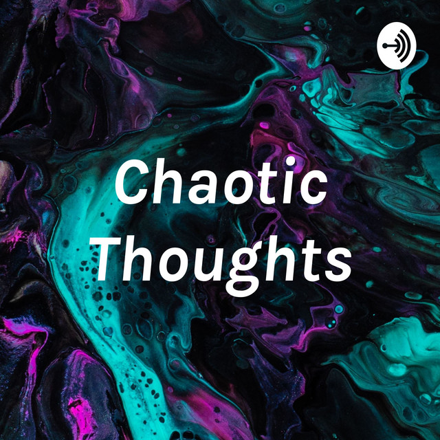 Chaotic Thoughts | Podcast on Spotify