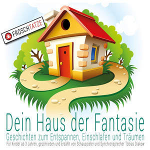 Dein Haus der Fantasie - Geschichten zum Entspannen, Einschlafen und Träumen
