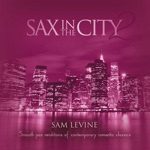 Sax In The City 2: Smooth Jazz Renditions Of Contemporary Romantic Classics album