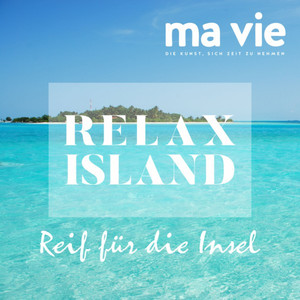 Reif für die Insel - Erholung & Selbsterkenntnis (Ma vie - Die Kunst, sich Zeit zu nehmen)