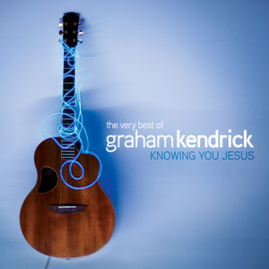 The Very Best of Graham Kendrick: Knowing You Jesus album