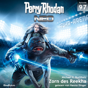 Zorn des Reekha - Perry Rhodan - Neo 97 (Ungekürzt)