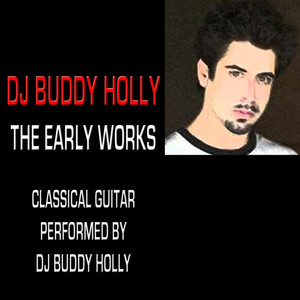 The Early Works: Classical Guitar Performed By DJ Buddy Holly Albumcover
