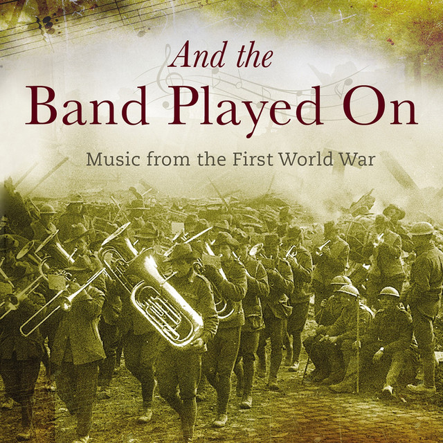 And The Band Played On: Music From The First World War