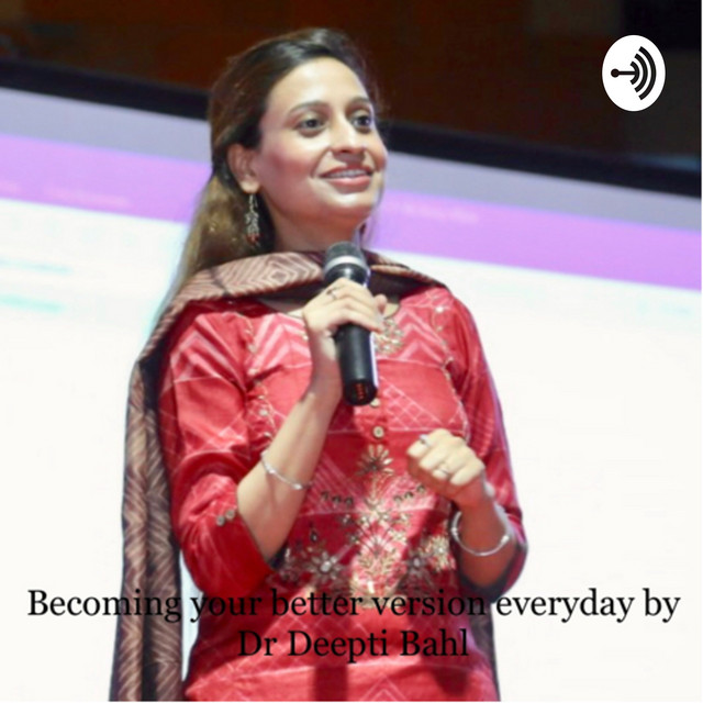 Becoming Your Better Version Everyday by Dr Deepti Bahl | Podcast on ...