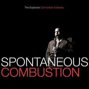 Spontaneous Combustion: The Explosive Cannonball Adderley album