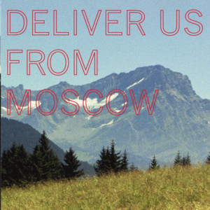 Deliver Us From Moscow